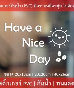สติ๊กเกอร์ตกแต่งร้านกาแฟข้อความ " Have a Nice Day " เป็นสติกเกอร์ไดคัทพื้นใส